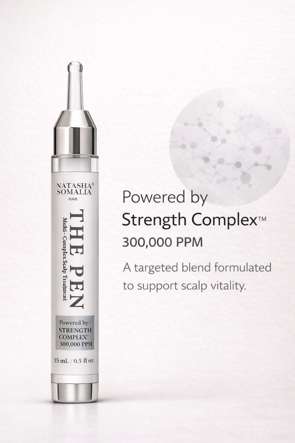 THE PEN
Multi-Complex Scalp Treatment
Powered by Strength Complex™ | 300,000 PPM